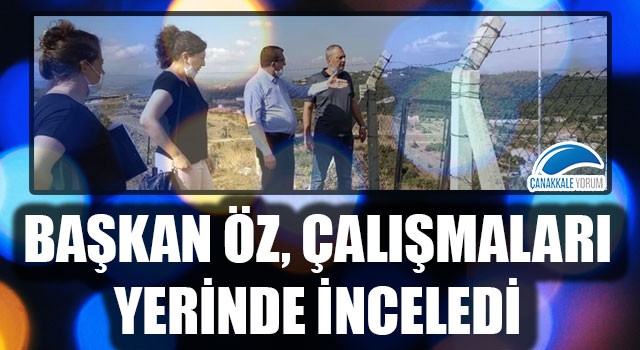 Başkan Öz çalışmaları yerinde inceledi