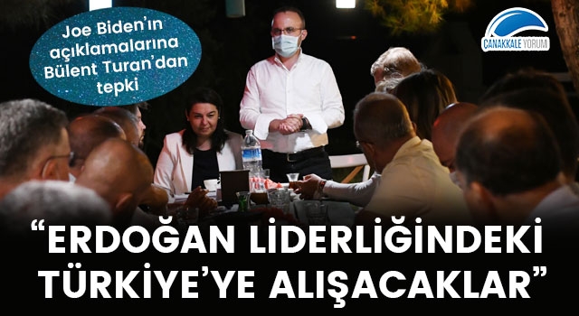 Bülent Turan: “Erdoğan liderliğindeki Türkiye’ye alışacaklar”