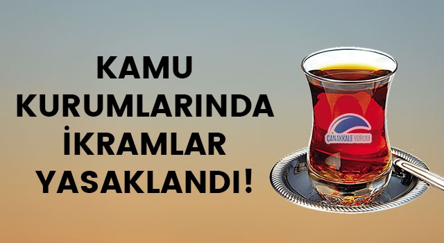 Çanakkale'deki kamu kurumlarında ikramlar yasaklandı!