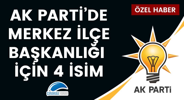 AK Parti'de Merkez İlçe Başkanlığı için 4 isim