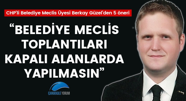 Berkay Güzel: "Belediye Meclis toplantıları kapalı alanlarda yapılmasın"