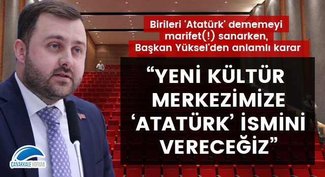 Birileri 'Atatürk' dememeyi marifet(!) sanarken, Başkan Yüksel'den anlamlı karar