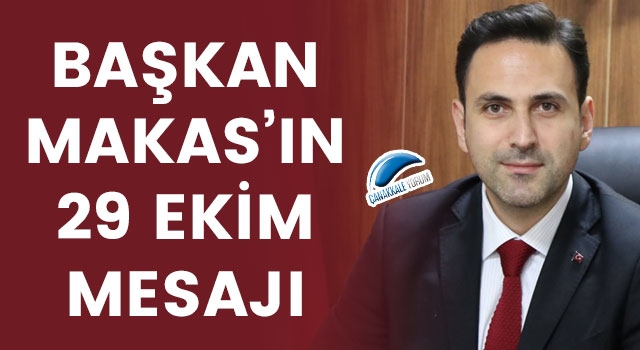 Başkan Makas’ın 29 Ekim mesajı