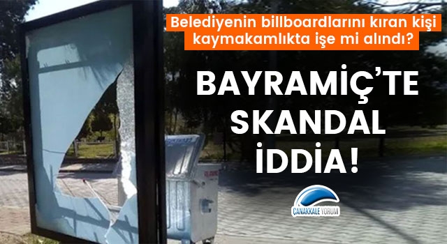 Bayramiç'te skandal iddia: Belediyenin billboardlarını kıran kişi, kaymakamlıkta işe mi alındı?