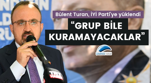 Bülent Turan, İYİ Parti'ye yüklendi: "Grup bile kuramayacaklar"