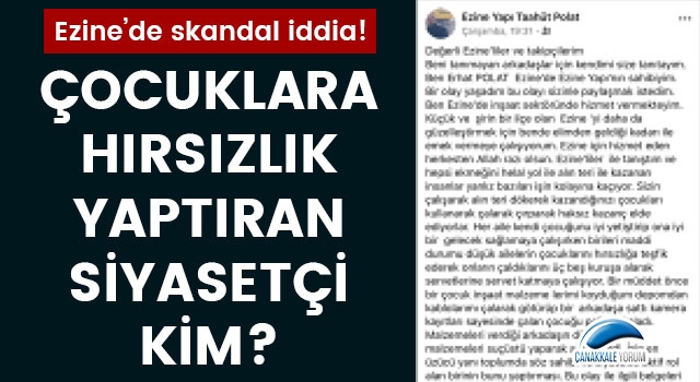 Ezine'de skandal iddia: Çocuklara hırsızlık yaptıran siyasetçi kim?