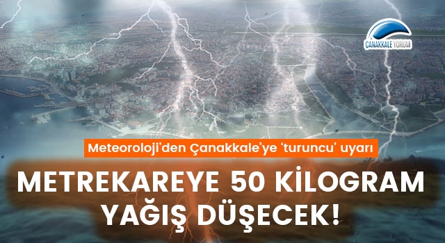 Meteoroloji'den Çanakkale'ye 'turuncu' uyarı: Metrekareye 50 kilogram yağış düşecek!