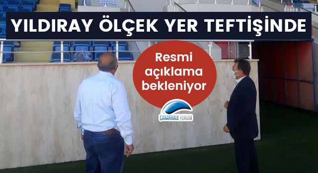 Resmi açıklama bekleniyor: Yıldıray Ölçek yer teftişinde