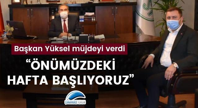 Başkan Yüksel müjdeyi verdi: "Önümüzdeki hafta başlıyoruz"