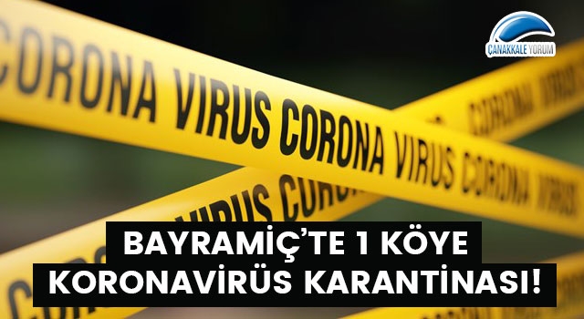 Bayramiç'te 1 köye koronavirüs karantinası!