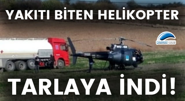 Çanakkale'de yakıtı biten helikopter tarlaya indi!