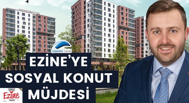 Ezine'ye Sosyal Konut müjdesi