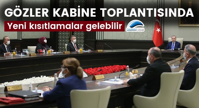 Gözler Kabine Toplantısında: Yeni kısıtlamalar gelebilir!