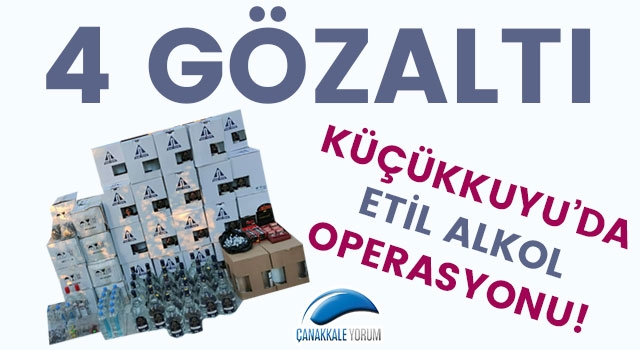 Küçükkuyu’da etil alkol operasyonu: 4 gözaltı