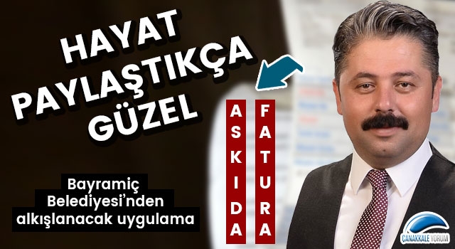 Bayramiç Belediyesi’nden alkışlanacak uygulama: Askıda Fatura