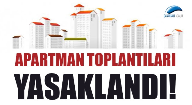 Çanakkale'de apartman toplantıları yasaklandı!