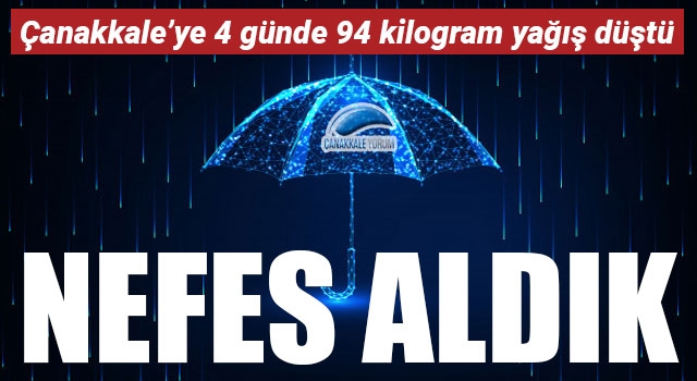 Çanakkale'ye 4 günde 94 kilogram yağış düştü