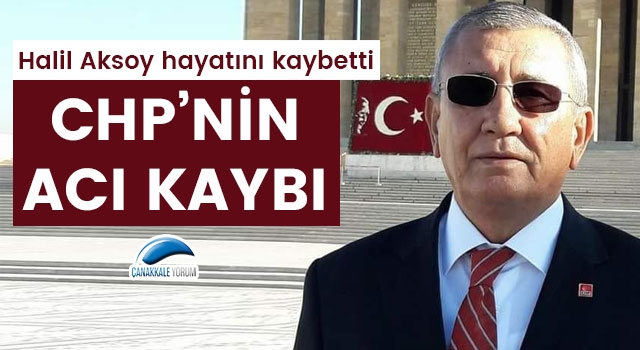 CHP'nin acı kaybı: Halil Aksoy hayatını kaybetti