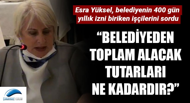 Esra Yüksel, belediyenin 400 gün yıllık izni biriken işçilerini sordu