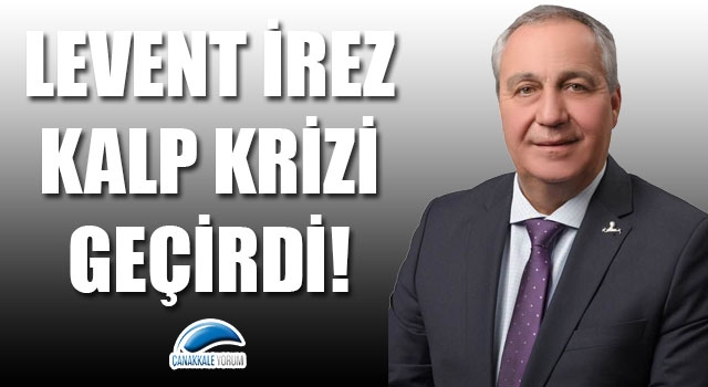 Levent İrez kalp krizi geçirdi!