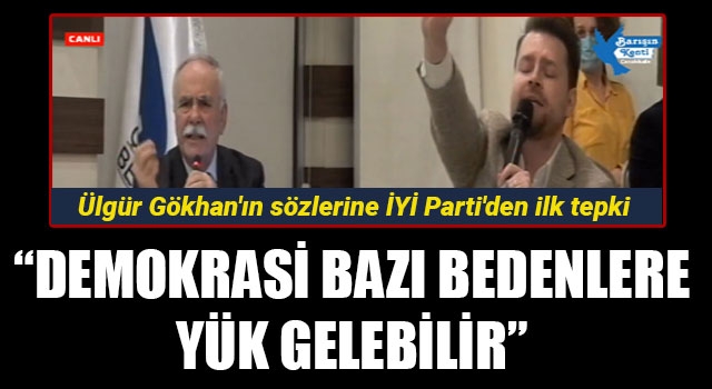 Ülgür Gökhan'ın sözlerine İYİ Parti'den ilk tepki: "Demokrasi bazı bedenlere yük gelebilir"