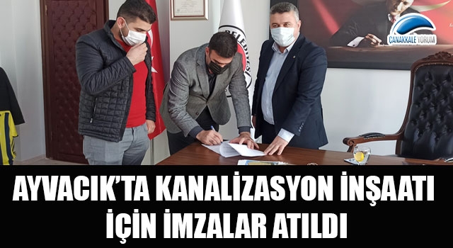 Ayvacık'ta kanalizasyon inşaatı için imzalar atıldı