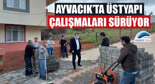 Ayvacık'ta üstyapı çalışmaları sürüyor