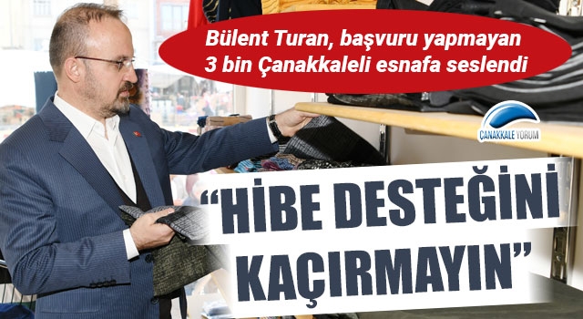 Bülent Turan, başvuru yapmayan 3 bin Çanakkaleli esnafa seslendi: “Hibe desteğini kaçırmayın”