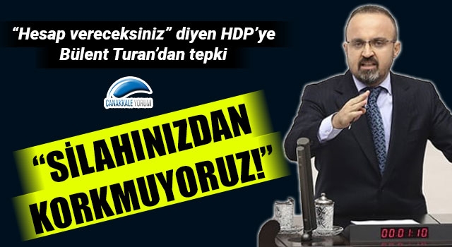 Bülent Turan'dan, HDP'ye tepki: "Silahınızdan korkmuyoruz!"