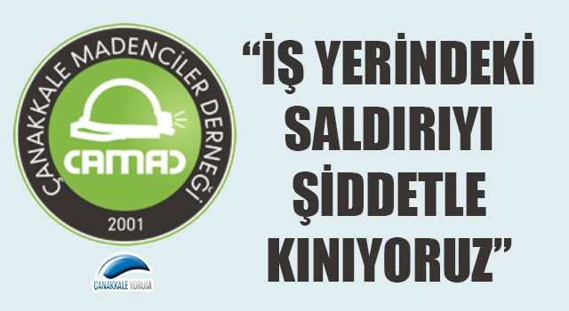 Çanakkale Madenciler Derneği: "İş yerindeki saldırıyı şiddetle kınıyoruz"