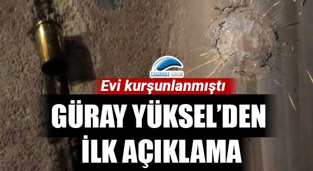 Evi kurşunlanan Güray Yüksel’den ilk açıklama