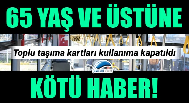 65 yaş ve üstüne kötü haber: Toplu taşıma kartları kullanıma kapatıldı!