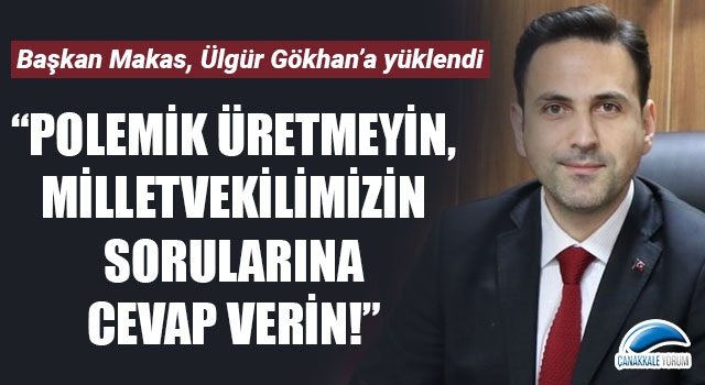 Başkan Makas, Ülgür Gökhan’a yüklendi: “Polemik üretmeyin, milletvekilimizin sorularına cevap verin!”