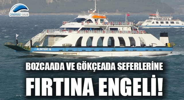 Bozcaada ve Gökçeada seferlerine fırtına engeli!