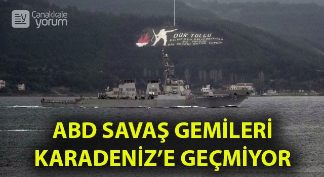 ABD savaş gemileri Karadeniz’e geçmiyor