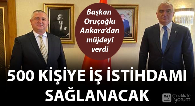 Başkan Oruçoğlu, Ankara’dan müjdeyi verdi: 500 kişiye iş istihdamı sağlanacak