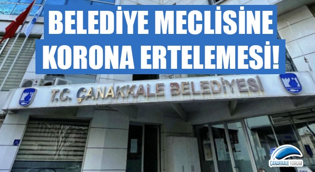 Belediye Meclisine koronavirüs ertelemesi!