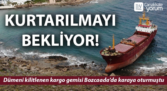 Bozcaada’da karaya oturan gemi kurtarılmayı bekliyor