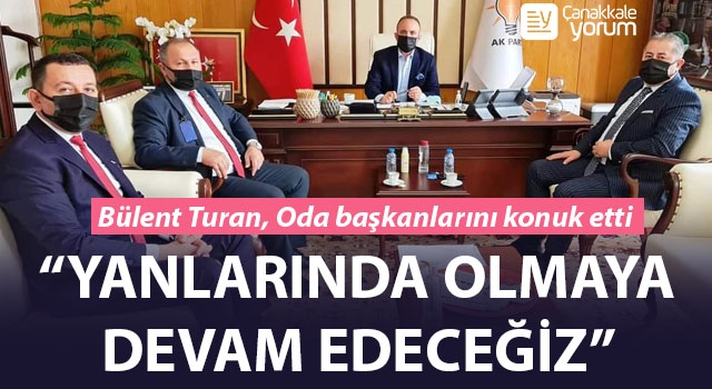 Bülent Turan, Oda başkanlarını konuk etti: “Yanlarında olmaya devam edeceğiz”