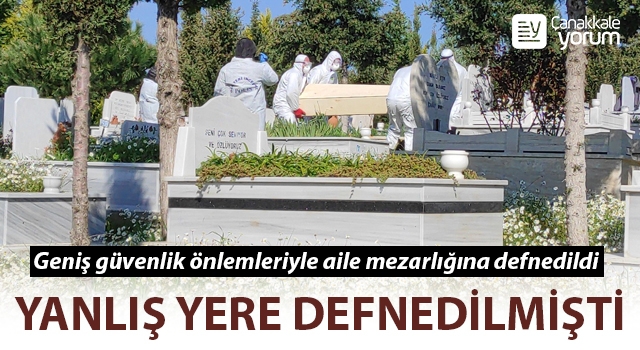 Çanakkale’de yanlış yere defnedilen kişi çıkarılarak aile mezarlığına defnedildi