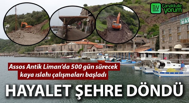 Hayalet şehre dönen Assos Antik Liman’da 500 gün sürecek kaya ıslahı çalışmaları başladı