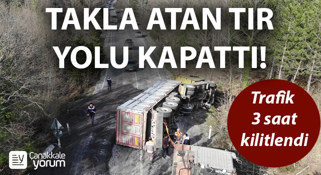 Takla atan tır yolu kapattı: Trafik 3 saat kilitlendi!