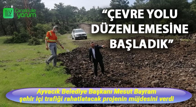 Başkan Bayram: "Çevre yolu düzenlemesine başladık"