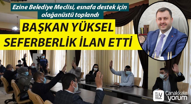 Başkan Yüksel seferberlik ilan etti: Ezine Belediye Meclisi, esnafa destek için olağanüstü toplandı