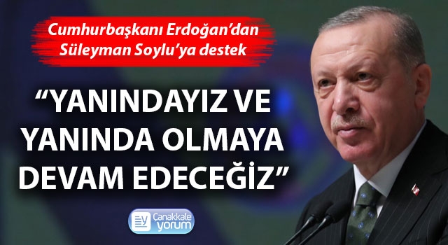 Cumhurbaşkanı Erdoğan’dan, Süleyman Soylu’ya destek: “Yanındayız ve yanında olmaya devam edeceğiz"