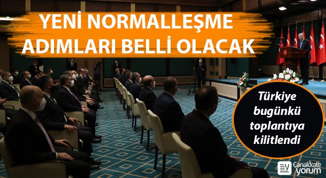 Türkiye bugünkü toplantıya kilitlendi: Yeni normalleşme adımları belli olacak