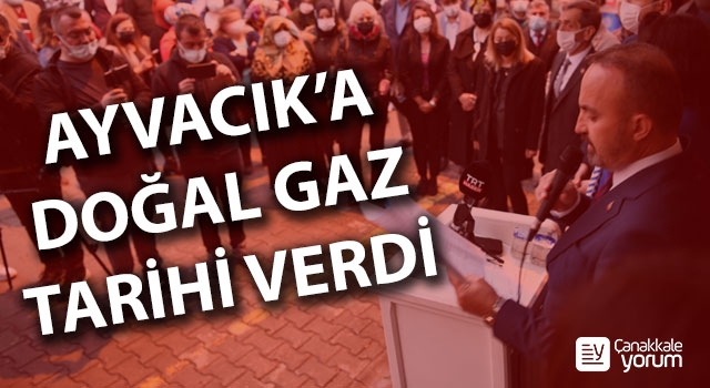 Bülent Turan, Ayvacık’a doğal gaz için tarih verdi