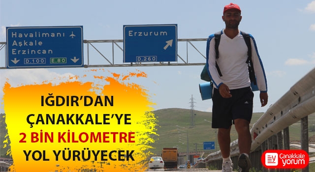 Iğdır’dan Çanakkale’ye 2 bin kilometre yol yürüyecek