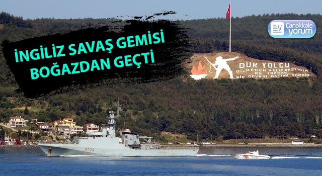 İngiliz savaş gemisi ’HMS Trent’ Çanakkale Boğazı’ndan geçti