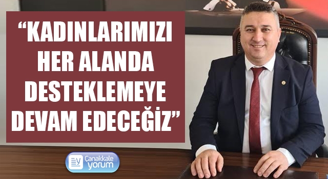 Başkan Bayram: "Kadınlarımızı her alanda desteklemeye devam edeceğiz"